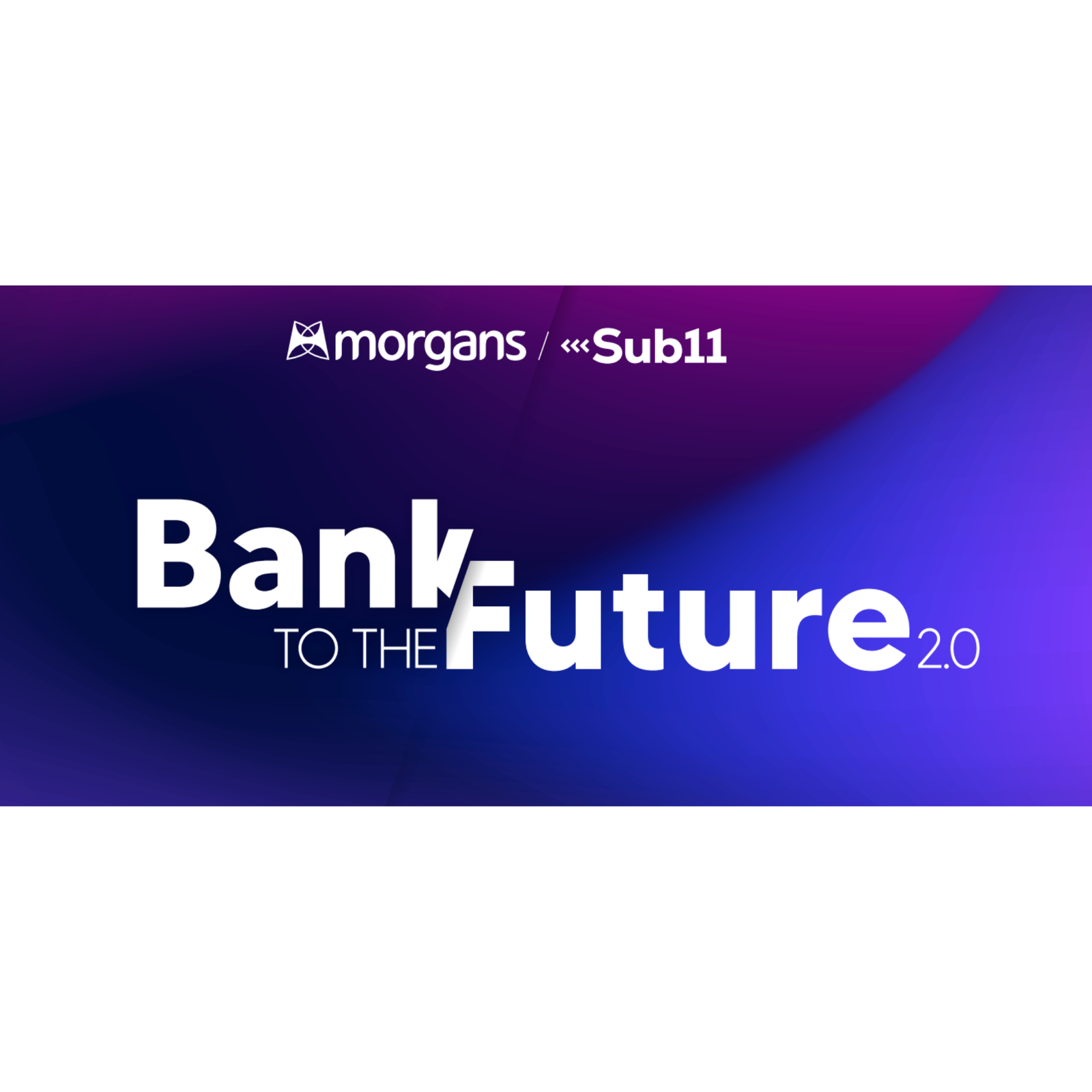 Bank to the future 2.0 podcast with Morgans and Sub11